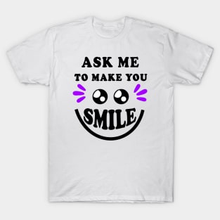 ASK ME TO MAKE YOU SMILE T-Shirt